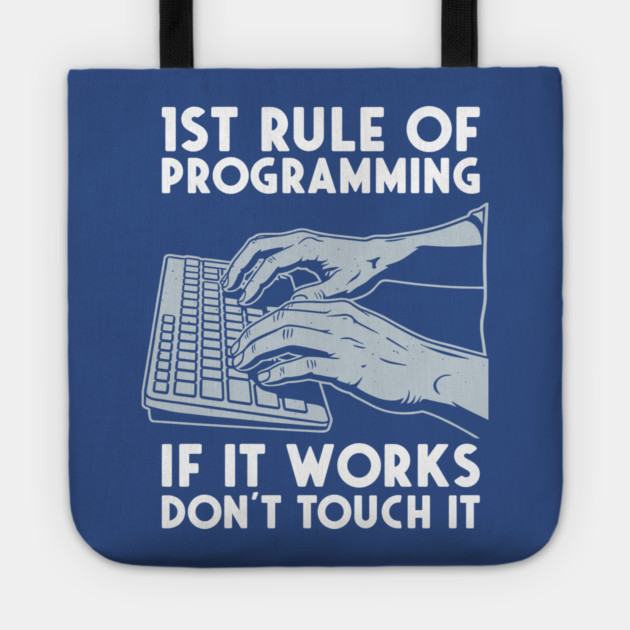 1st Rule of Programming: If It Works, Don't Touch It Tote by enrynz