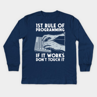 1st Rule of Programming: If It Works, Don't Touch It Kids Long Sleeve T-Shirt