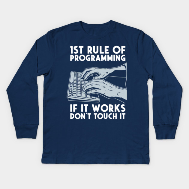 1st Rule of Programming: If It Works, Don't Touch It Kids Long Sleeve T-Shirt by enrynz