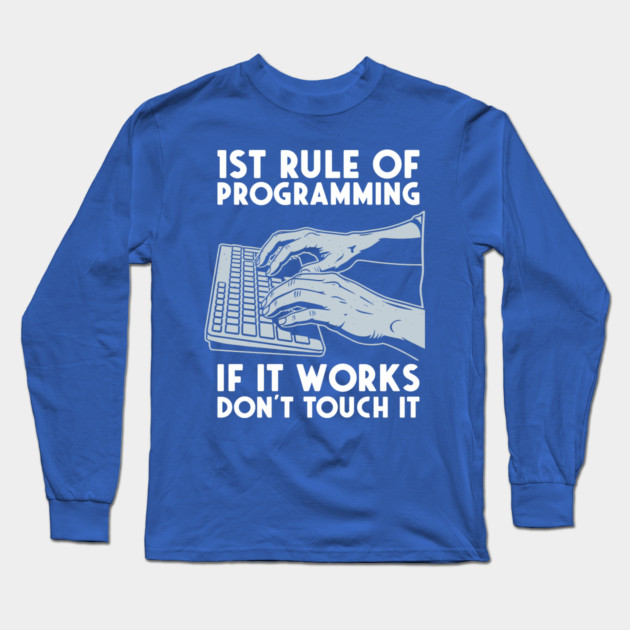 1st Rule of Programming: If It Works, Don't Touch It Long Sleeve T-Shirt by enrynz