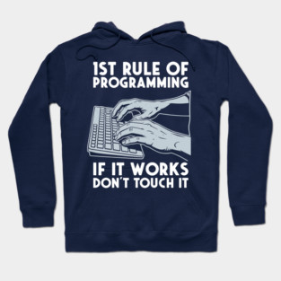1st Rule of Programming: If It Works, Don't Touch It Hoodie