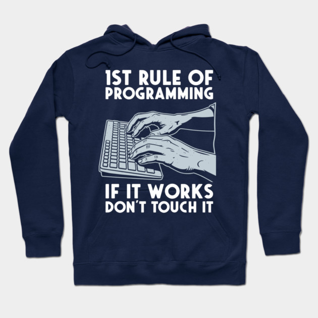 1st Rule of Programming: If It Works, Don't Touch It Hoodie by enrynz