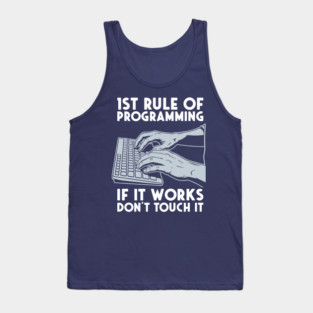 1st Rule of Programming: If It Works, Don't Touch It Tank Top
