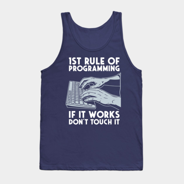 1st Rule of Programming: If It Works, Don't Touch It Tank Top by enrynz