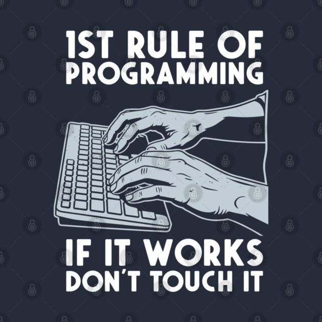 1st Rule of Programming: If It Works, Don't Touch It by enrynz