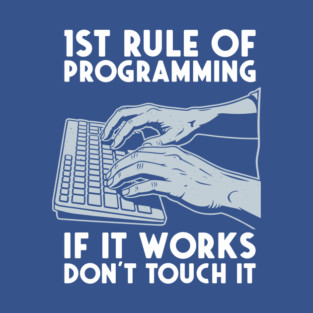 1st Rule of Programming: If It Works, Don't Touch It T-Shirt