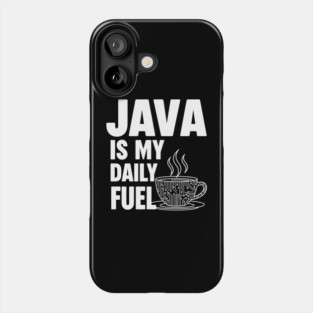 Java is My Daily Fuel - Programmer Coffee Pun Mug Phone Case