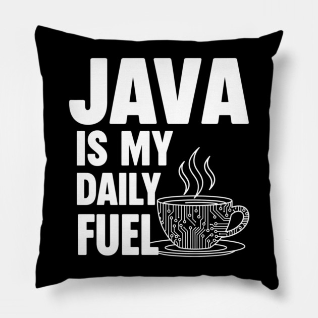 Java is My Daily Fuel - Programmer Coffee Pun Mug Pillow by enrynz