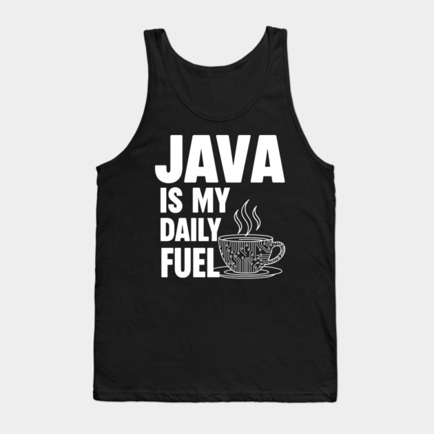 Java is My Daily Fuel - Programmer Coffee Pun Mug Tank Top by enrynz