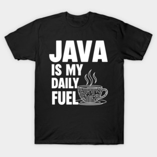 Java is My Daily Fuel - Programmer Coffee Pun Mug T-Shirt