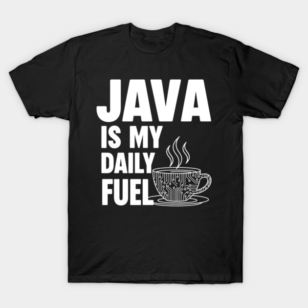 Java is My Daily Fuel - Programmer Coffee Pun Mug T-Shirt by enrynz