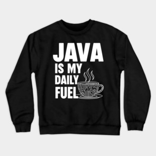 Java is My Daily Fuel - Programmer Coffee Pun Mug Crewneck Sweatshirt