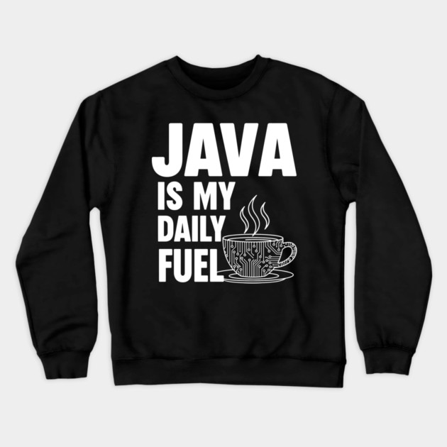 Java is My Daily Fuel - Programmer Coffee Pun Mug Crewneck Sweatshirt by enrynz