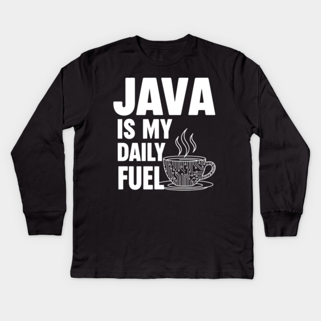 Java is My Daily Fuel - Programmer Coffee Pun Mug Kids Long Sleeve T-Shirt by enrynz