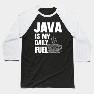 Java is My Daily Fuel - Programmer Coffee Pun Mug Baseball T-Shirt