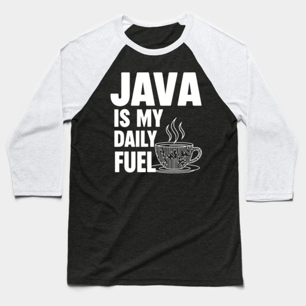 Java is My Daily Fuel - Programmer Coffee Pun Mug Baseball T-Shirt by Digironin