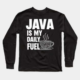 Java is My Daily Fuel - Programmer Coffee Pun Mug Long Sleeve T-Shirt