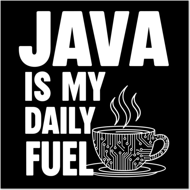 Java is My Daily Fuel - Programmer Coffee Pun Mug Wall Art by Digironin
