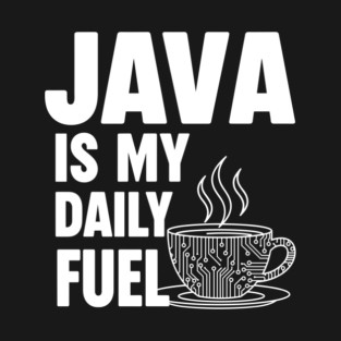 Java is My Daily Fuel - Programmer Coffee Pun Mug T-Shirt