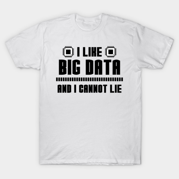 I Like Big Data And I Cannot Lie T-Shirt by enrynz