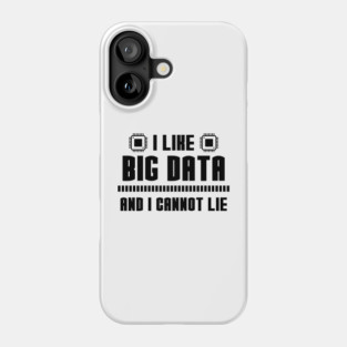I Like Big Data And I Cannot Lie Phone Case