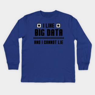 I Like Big Data And I Cannot Lie Kids Long Sleeve T-Shirt