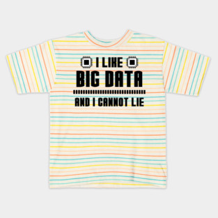 I Like Big Data And I Cannot Lie Kids T-Shirt