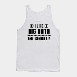 I Like Big Data And I Cannot Lie Tank Top