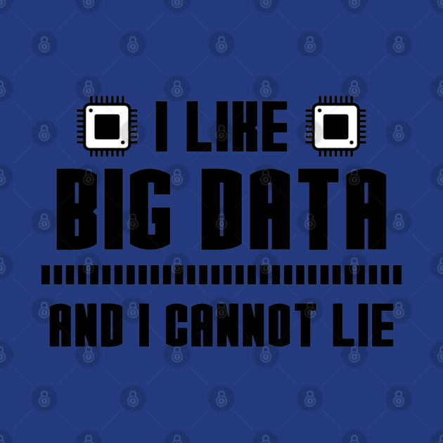 I Like Big Data And I Cannot Lie by enrynz