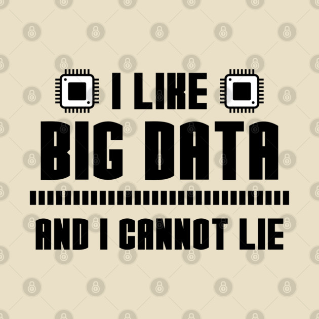 I Like Big Data And I Cannot Lie by enrynz