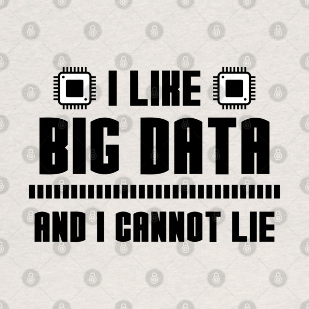 I Like Big Data And I Cannot Lie by enrynz