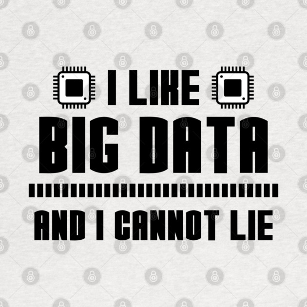 I Like Big Data And I Cannot Lie by enrynz
