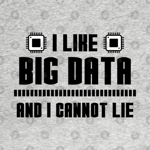 I Like Big Data And I Cannot Lie by enrynz
