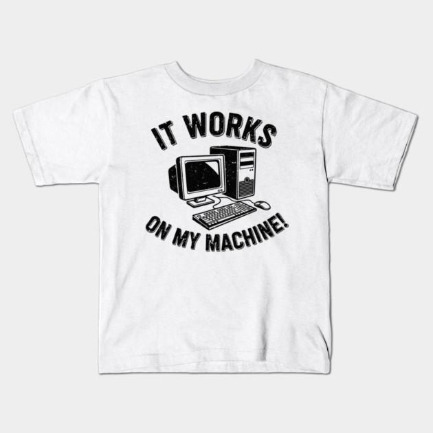 It Works on My Machine Kids T-Shirt by enrynz