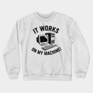 It Works on My Machine Crewneck Sweatshirt
