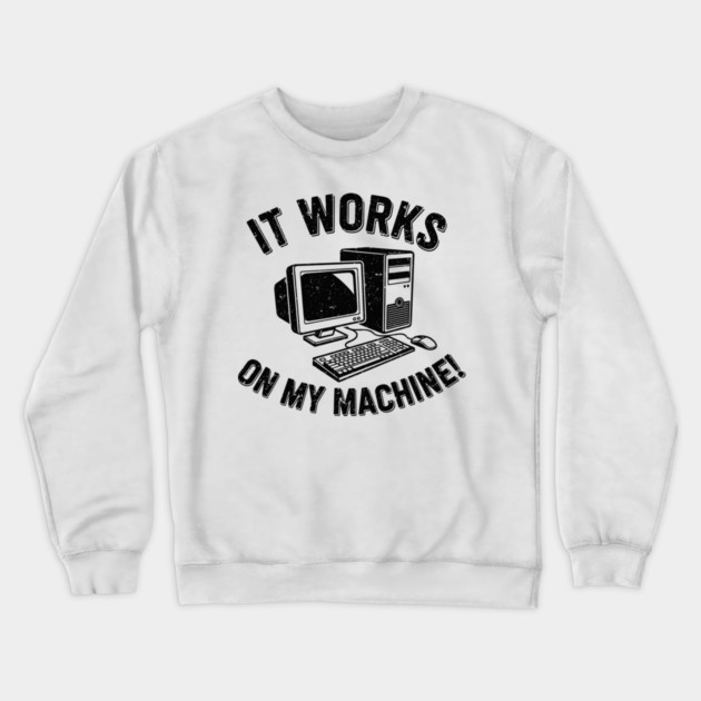 It Works on My Machine Crewneck Sweatshirt by enrynz