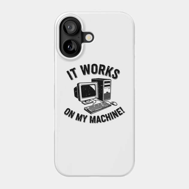 It Works on My Machine Phone Case by enrynz