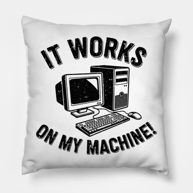 It Works on My Machine Pillow by enrynz