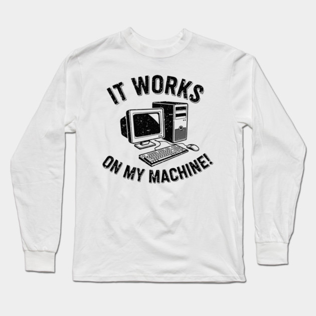 It Works on My Machine Long Sleeve T-Shirt by enrynz