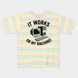 It Works on My Machine Kids T-Shirt