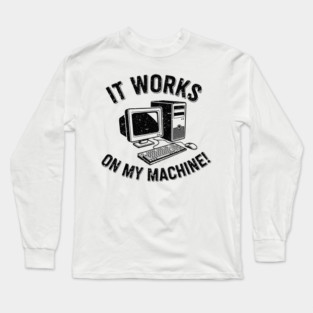 It Works on My Machine Long Sleeve T-Shirt