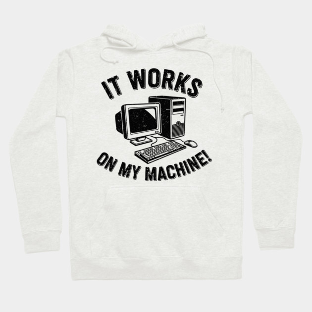 It Works on My Machine Hoodie by enrynz