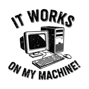 It Works on My Machine T-Shirt
