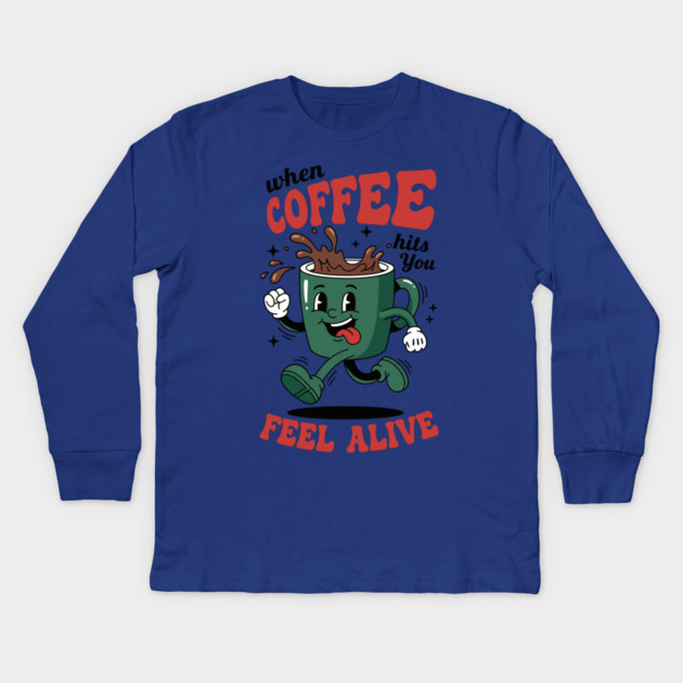 When Coffee Hits You, Feel Alive Kids Long Sleeve T-Shirt by enrynz