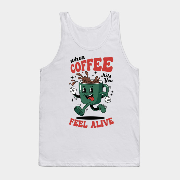 When Coffee Hits You, Feel Alive Tank Top by enrynz