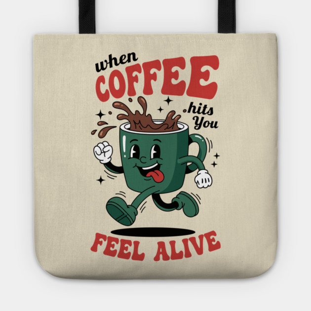 When Coffee Hits You, Feel Alive Tote by enrynz