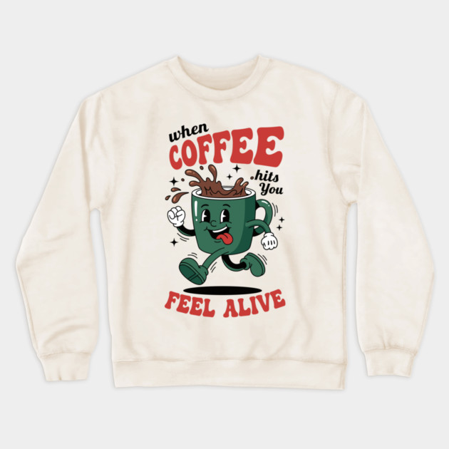 When Coffee Hits You, Feel Alive Crewneck Sweatshirt by enrynz