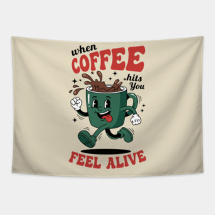 When Coffee Hits You, Feel Alive Tapestry