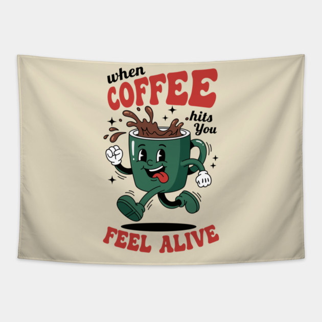 When Coffee Hits You, Feel Alive Tapestry by enrynz
