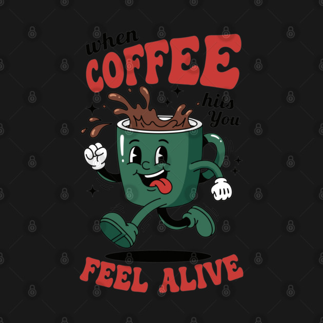 When Coffee Hits You, Feel Alive by enrynz